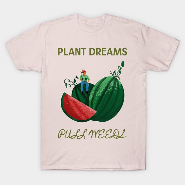 Plant Dreams Pull Weeds Constant Gardener T-Shirt by SJR-Shirts